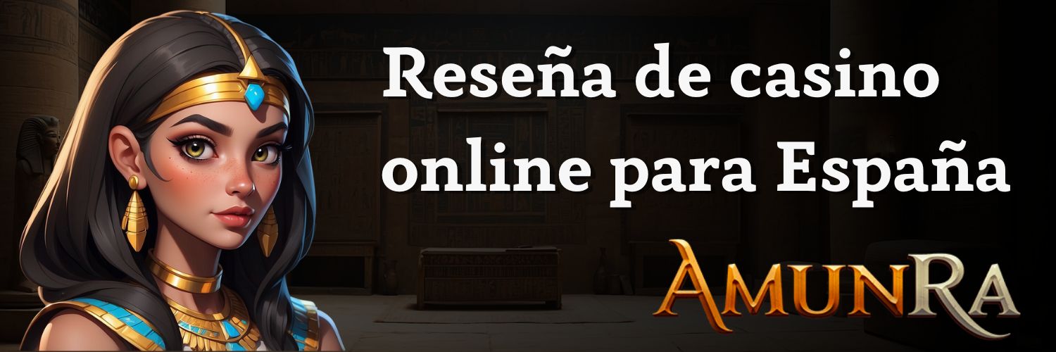 Reseña de casino online AmunRa para España.